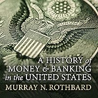 A History of Money and Banking in the United States: The Colonial Era to World War II A History of Money and Banking in the United States: The Colonial Era to World War II Audible Audiobook Hardcover Kindle Paperback