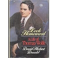 Look Homeward: A Life of Thomas Wolfe Look Homeward: A Life of Thomas Wolfe Hardcover Paperback
