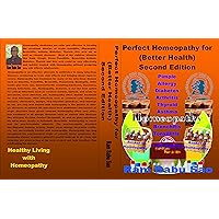 Perfect Homeopathy for (Better Health)-Second Edition: Homeopathic Medicines for (Better Health) Perfect Homeopathy for (Better Health)-Second Edition: Homeopathic Medicines for (Better Health) Kindle Paperback