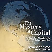 The Mystery of Capital: Why Capitalism Triumphs in the West and Fails Everywhere Else The Mystery of Capital: Why Capitalism Triumphs in the West and Fails Everywhere Else Audible Audiobook Kindle Hardcover Paperback Audio CD