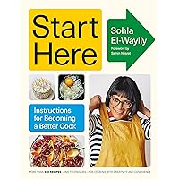 Start Here: Instructions for Becoming a Better Cook: A Cookbook Start Here: Instructions for Becoming a Better Cook: A Cookbook Hardcover Kindle