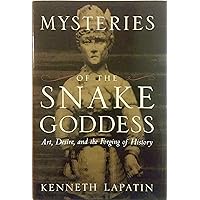 Mysteries of the Snake Goddess: Art, Desire, and the Forging of History Mysteries of the Snake Goddess: Art, Desire, and the Forging of History Hardcover Paperback