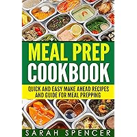 Meal Prep Cookbook: Quick and Easy Make Ahead Recipes and Guide to Meal Prepping Meal Prep Cookbook: Quick and Easy Make Ahead Recipes and Guide to Meal Prepping Kindle Paperback