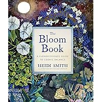 The Bloom Book: A Flower Essence Guide to Cosmic Balance The Bloom Book: A Flower Essence Guide to Cosmic Balance Hardcover Kindle