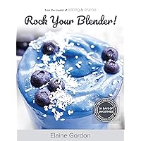 Rock Your Blender!: Ultimate Smoothie Recipe Collection + Resource Guide Rock Your Blender!: Ultimate Smoothie Recipe Collection + Resource Guide Paperback