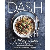 DASH for Weight Loss: An Easy-to-Follow Plan for Losing Weight, Increasing Energy, and Lowering Blood Pressure (A DASH Diet Plan) DASH for Weight Loss: An Easy-to-Follow Plan for Losing Weight, Increasing Energy, and Lowering Blood Pressure (A DASH Diet Plan) Paperback Kindle