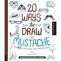 20 Ways to Draw a Mustache and 44 Other Funny Faces and Features: A Sketchbook for Artists, Designers, and Doodlers 20 Ways to Draw a Mustache and 44 Other Funny Faces and Features: A Sketchbook for Artists, Designers, and Doodlers Paperback