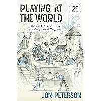 Playing at the World, 2E, Volume 1: The Invention of Dungeons & Dragons (Game Histories) Playing at the World, 2E, Volume 1: The Invention of Dungeons & Dragons (Game Histories) Paperback Kindle