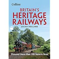 Britain’s Heritage Railways: Discover more than 100 historic lines Britain’s Heritage Railways: Discover more than 100 historic lines Paperback Kindle