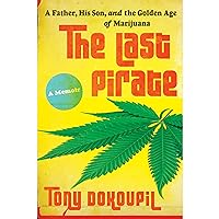 The Last Pirate: A Father, His Son, and the Golden Age of Marijuana The Last Pirate: A Father, His Son, and the Golden Age of Marijuana Audible Audiobook Kindle Paperback Hardcover Mass Market Paperback