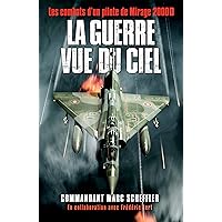 La guerre vue du ciel: Les combats d'un pilote de Mirage 2000D (Nimrod) (French Edition) La guerre vue du ciel: Les combats d'un pilote de Mirage 2000D (Nimrod) (French Edition) Kindle Paperback