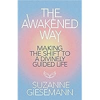 The Awakened Way: Making the Shift to a Divinely Guided Life The Awakened Way: Making the Shift to a Divinely Guided Life Paperback Audible Audiobook Kindle Mass Market Paperback