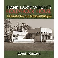 Frank Lloyd Wright's Hollyhock House: The Illustrated Story of an Architectural Masterpiece (Dover Architecture) Frank Lloyd Wright's Hollyhock House: The Illustrated Story of an Architectural Masterpiece (Dover Architecture) Kindle Paperback