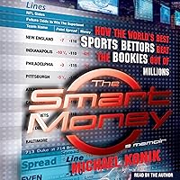 The Smart Money: How the World's Best Sports Bettors Beat the Bookies Out of Millions The Smart Money: How the World's Best Sports Bettors Beat the Bookies Out of Millions Audible Audiobook Paperback Kindle Hardcover Audio CD