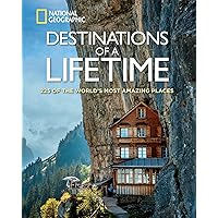 Destinations of a Lifetime: 225 of the World's Most Amazing Places