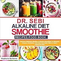 Dr. Sebi Alkaline Diet Smoothie Recipes Food Book: Discover Delicious Alkaline & Electric Smoothies to Naturally Cleanse, Revitalize, and Heal Your Body with Dr. Sebi's Approved Diets Dr. Sebi Alkaline Diet Smoothie Recipes Food Book: Discover Delicious Alkaline & Electric Smoothies to Naturally Cleanse, Revitalize, and Heal Your Body with Dr. Sebi's Approved Diets Audible Audiobook
