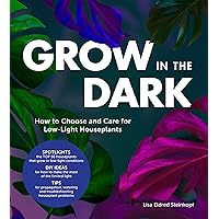 Grow in the Dark: How to Choose and Care for Low-Light Houseplants Grow in the Dark: How to Choose and Care for Low-Light Houseplants Hardcover Kindle