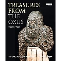 Treasures from the Oxus: The Art and Civilization of Central Asia Treasures from the Oxus: The Art and Civilization of Central Asia Hardcover Kindle Paperback