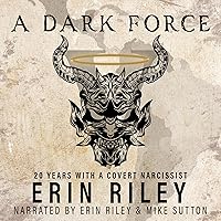A Dark Force: 20 Years with a Covert Narcissist A Dark Force: 20 Years with a Covert Narcissist Audible Audiobook Paperback Kindle