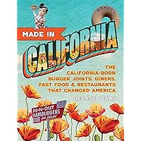 Made in California, Volume 1: The California-Born Diners, Burger Joints, Restaurants & Fast Food that Changed America, 1915–1966 Made in California, Volume 1: The California-Born Diners, Burger Joints, Restaurants & Fast Food that Changed America, 1915–1966 Hardcover Kindle Paperback