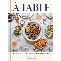 A Table: Recipes for Cooking and Eating the French Way A Table: Recipes for Cooking and Eating the French Way Hardcover Kindle