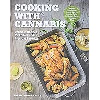Cooking with Cannabis: Delicious Recipes for Edibles and Everyday Favorites - Includes Step-by-step Instructions for Infusing Butter, Oil, Cream, Syrup, Honey, and More Cooking with Cannabis: Delicious Recipes for Edibles and Everyday Favorites - Includes Step-by-step Instructions for Infusing Butter, Oil, Cream, Syrup, Honey, and More Hardcover Kindle Paperback