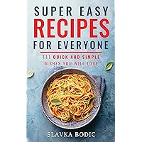 Super Easy Recipes For Everyone: 111 Quick And Simple Dishes You Will Love (Quick and Easy Cooking Book 1) Super Easy Recipes For Everyone: 111 Quick And Simple Dishes You Will Love (Quick and Easy Cooking Book 1) Kindle Hardcover Paperback