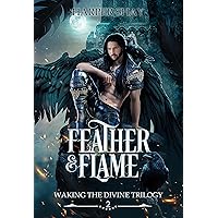 Feather & Flame (Waking the Divine Book 2) Feather & Flame (Waking the Divine Book 2) Kindle Paperback Hardcover