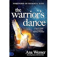 The Warrior's Dance: A Seer's Guide to Victorious Spiritual Warfare The Warrior's Dance: A Seer's Guide to Victorious Spiritual Warfare Paperback Audible Audiobook Kindle Hardcover