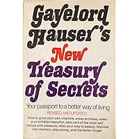 Gayelord Hauser's New Treasury of Secrets: Your Passport to a Better Way of Living (American Nutritionist Who Cosmopolitan Magazine Says Started the 