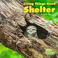 Living Things Need Shelter (What Living Things Need) Living Things Need Shelter (What Living Things Need) Paperback Kindle Library Binding