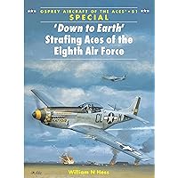 ‘Down to Earth' Strafing Aces of the Eighth Air Force (Aircraft of the Aces Book 51) ‘Down to Earth' Strafing Aces of the Eighth Air Force (Aircraft of the Aces Book 51) Kindle Paperback