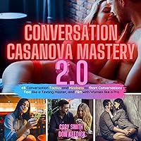 Conversation Casanova Mastery 2.0: 48 Conversation Tactics and Mindsets to Start Conversations, Text Like a Texting Master, and Flirt with Women like a Pro (Make Her Chase You, Book 1) Conversation Casanova Mastery 2.0: 48 Conversation Tactics and Mindsets to Start Conversations, Text Like a Texting Master, and Flirt with Women like a Pro (Make Her Chase You, Book 1) Audible Audiobook Paperback