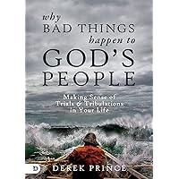 Why Bad Things Happen to God's People: Making Sense of Trials and Tribulations in Your Life Why Bad Things Happen to God's People: Making Sense of Trials and Tribulations in Your Life Kindle Audible Audiobook Paperback Hardcover