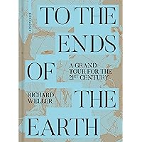 To the Ends of the Earth: A Grand Tour for the 21st Century To the Ends of the Earth: A Grand Tour for the 21st Century Hardcover Kindle