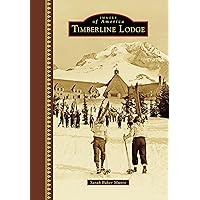 Timberline Lodge (Images of America) Timberline Lodge (Images of America) Kindle Hardcover