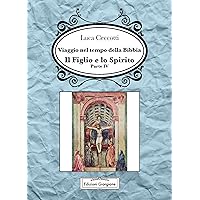 Il Figlio e lo Spirito: Viaggio nel tempo della Bibbia Vol. IV (Italian Edition) Il Figlio e lo Spirito: Viaggio nel tempo della Bibbia Vol. IV (Italian Edition) Kindle