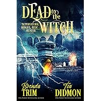 Dead to the Witch: Paranormal Women's Fiction (Supernatural Midlife Relic Hunter) (Shrouded Nation Book 18)