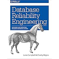 Database Reliability Engineering: Designing and Operating Resilient Database Systems Database Reliability Engineering: Designing and Operating Resilient Database Systems Paperback Kindle