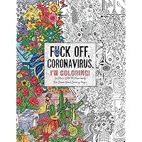 Fuck Off, Coronavirus, I'm Coloring: Self-Care for the Self-Quarantined, A Humorous Adult Swear Word Coloring Book During COVID-19 Pandemic (Dare You Stamp Co.) Fuck Off, Coronavirus, I'm Coloring: Self-Care for the Self-Quarantined, A Humorous Adult Swear Word Coloring Book During COVID-19 Pandemic (Dare You Stamp Co.) Paperback