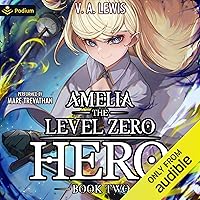 Amelia the Level Zero Hero 2: A LitRPG Adventure: Amelia, Book 2 Amelia the Level Zero Hero 2: A LitRPG Adventure: Amelia, Book 2 Audible Audiobook Kindle