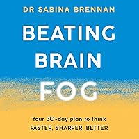 Beating Brain Fog: Your 30-Day Plan to Think Faster, Sharper, Better Beating Brain Fog: Your 30-Day Plan to Think Faster, Sharper, Better Audible Audiobook Kindle Paperback