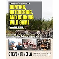 The Complete Guide to Hunting, Butchering, and Cooking Wild Game: Volume 1: Big Game The Complete Guide to Hunting, Butchering, and Cooking Wild Game: Volume 1: Big Game Paperback Kindle Spiral-bound
