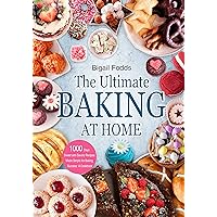 The Ultimate Baking at Home: 1000 Days Sweet and Savory Recipes Made Simple for Baking Success: A Cookbook The Ultimate Baking at Home: 1000 Days Sweet and Savory Recipes Made Simple for Baking Success: A Cookbook Kindle Hardcover Paperback