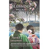 Blossoms On A Poisoned Sea: A Novel of Love & Betrayal in Minamata, Japan Blossoms On A Poisoned Sea: A Novel of Love & Betrayal in Minamata, Japan Kindle Paperback