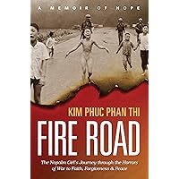 Fire Road: The Napalm Girl’s Journey through the Horrors of War to Faith, Forgiveness, and Peace Fire Road: The Napalm Girl’s Journey through the Horrors of War to Faith, Forgiveness, and Peace Paperback Kindle Audible Audiobook Hardcover Audio CD