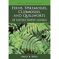 Ferns, Spikemosses, Clubmosses, and Quillworts of Eastern North America (Princeton Field Guides, 150) Ferns, Spikemosses, Clubmosses, and Quillworts of Eastern North America (Princeton Field Guides, 150) Flexibound Kindle