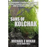 SONS OF KOLCHAK: A company commander during the Vietnam Tet Offensive of 1968 tells the story of his men's raw courage and valor. SONS OF KOLCHAK: A company commander during the Vietnam Tet Offensive of 1968 tells the story of his men's raw courage and valor. Kindle Audible Audiobook Paperback Audio CD