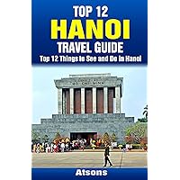 Top 12 Things to See and Do in Hanoi - Top 12 Hanoi Travel Guide