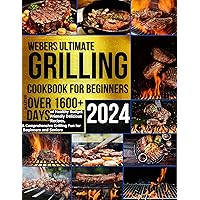 Webers Ultimate Grilling Cookbook 2024: Master over 1600 + Days of Healthy Budget Friendly Delicious Recipes, a Comprehensive Grilling Fun for Beginners and Seniors Webers Ultimate Grilling Cookbook 2024: Master over 1600 + Days of Healthy Budget Friendly Delicious Recipes, a Comprehensive Grilling Fun for Beginners and Seniors Kindle Paperback